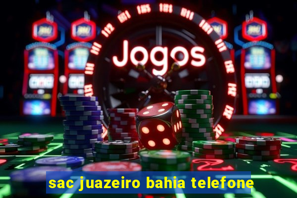 sac juazeiro bahia telefone